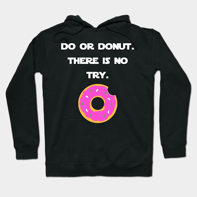 Do Or Donut. There Is No Try. Hoodie by Fun-R-Us